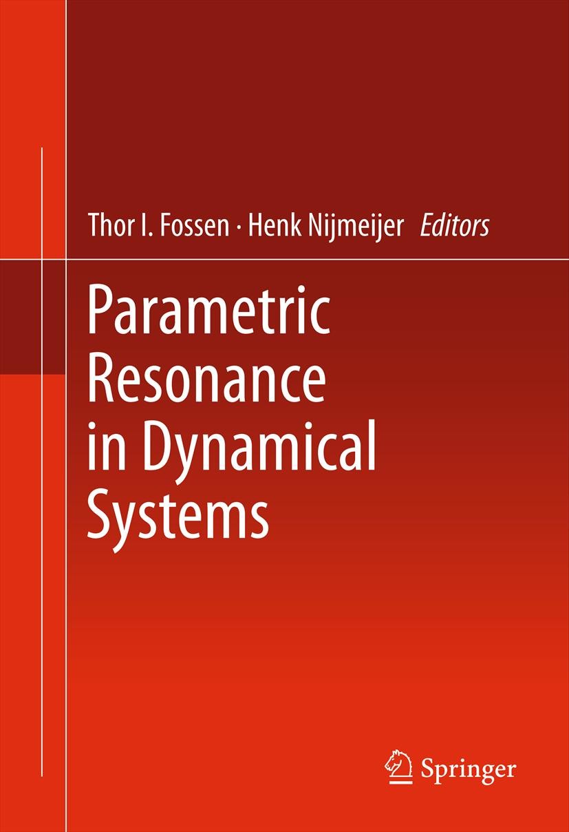 Titlebook: Parametric Resonance in Dynamical Systems; Thor I. Fossen,Henk Nijmeijer Book 2012 Springer Science+Business Media, LLC 2012 Controls.Dyna Titlebook: Parametric Resonance in Dynamical Systems; Thor I. Fossen,Henk Nijmeijer Book 2012 Springer Science+Business Media, LLC 2012 Controls.Dyna