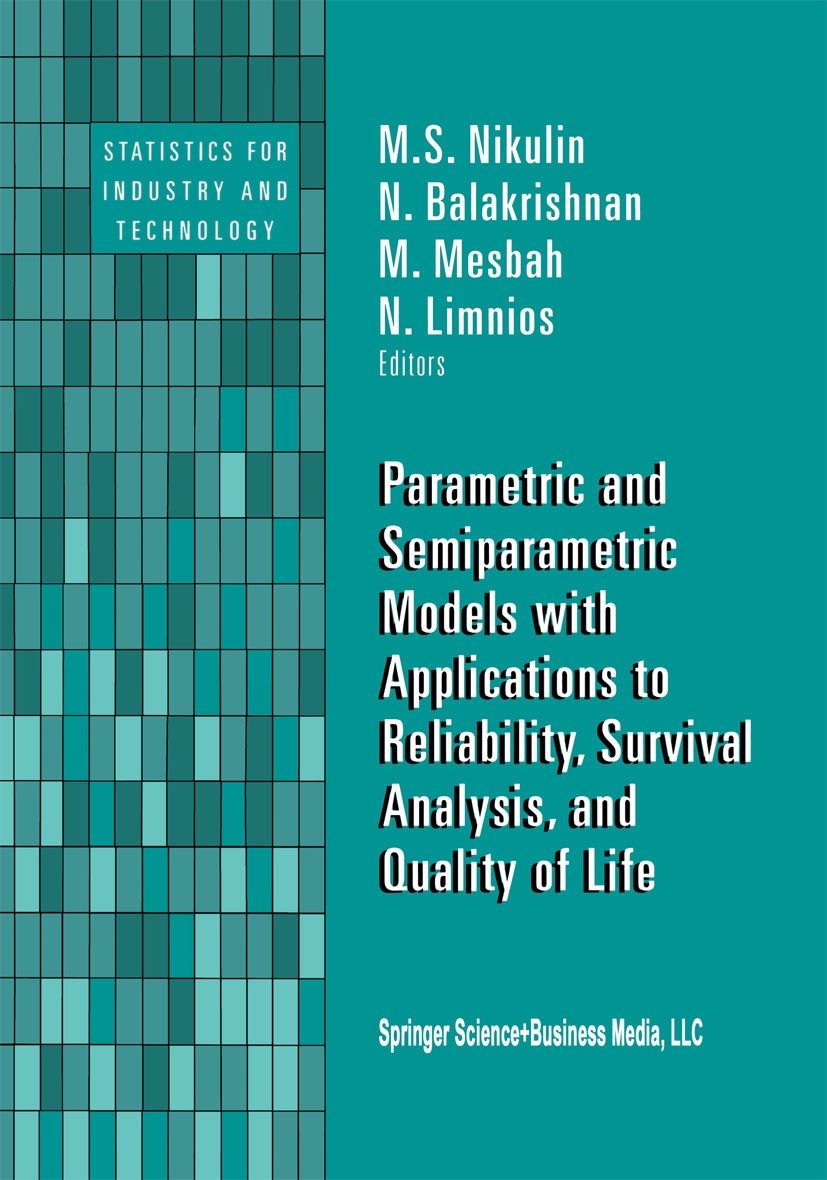 Titlebook: Parametric and Semiparametric Models with Applications to Reliability, Survival Analysis, and Qualit; N. Balakrishnan,M. S. Nikulin,N. Lim Titlebook: Parametric and Semiparametric Models with Applications to Reliability, Survival Analysis, and Qualit; N. Balakrishnan,M. S. Nikulin,N. Lim