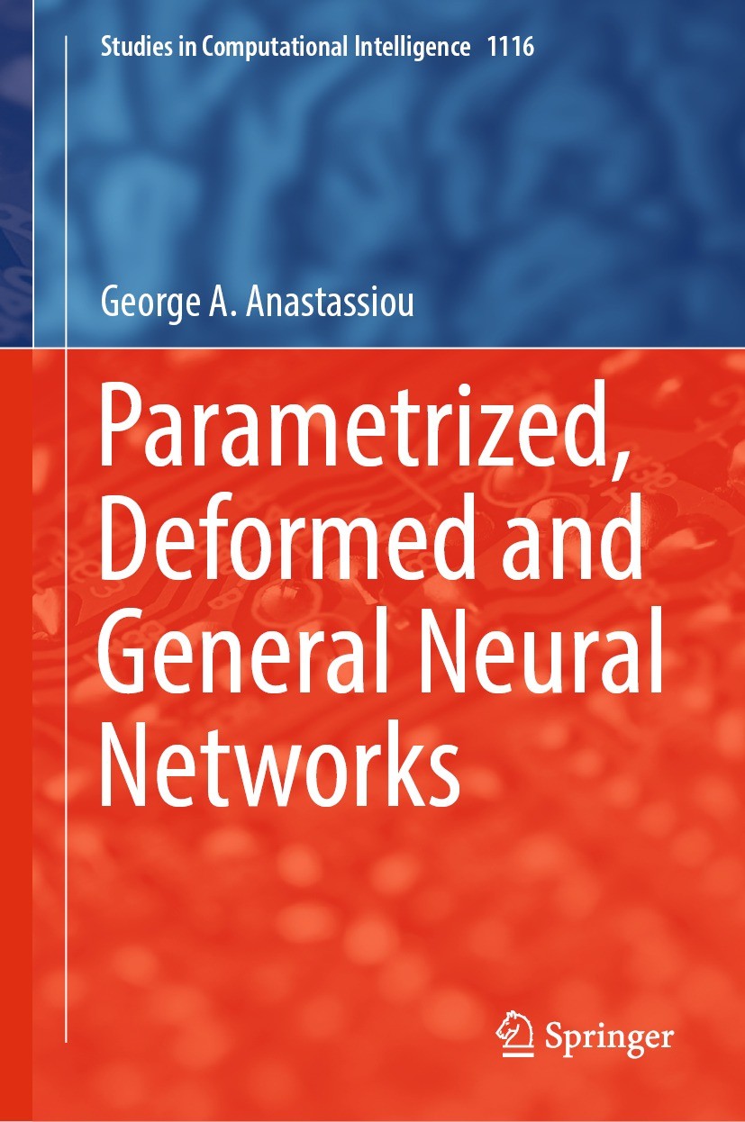 Titlebook: Parametrized, Deformed and General Neural Networks; George A. Anastassiou Book 2023 The Editor(s) (if applicable) and The Author(s), under Titlebook: Parametrized, Deformed and General Neural Networks; George A. Anastassiou Book 2023 The Editor(s) (if applicable) and The Author(s), under