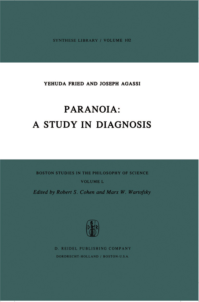 Titlebook: Paranoia: A Study in Diagnosis; Yehuda Fried,Joseph Agassi Book 1976 D. Reidel Publishing Company, Dordrecht, Holland 1976 diagnosis.neuro Titlebook: Paranoia: A Study in Diagnosis; Yehuda Fried,Joseph Agassi Book 1976 D. Reidel Publishing Company, Dordrecht, Holland 1976 diagnosis.neuro