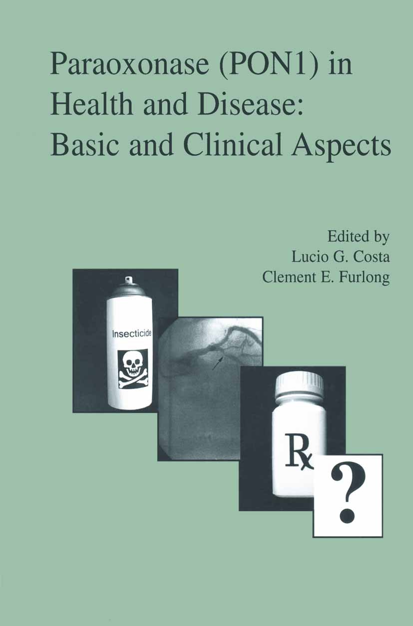 Titlebook: Paraoxonase (PON1) in Health and Disease; Basic and Clinical A Lucio G. Costa,Clement E. Furlong Book 2002 Springer Science+Business Media Titlebook: Paraoxonase (PON1) in Health and Disease; Basic and Clinical A Lucio G. Costa,Clement E. Furlong Book 2002 Springer Science+Business Media