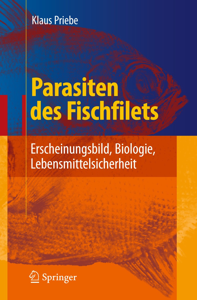 Titlebook: Parasiten des Fischfilets; Erscheinungsbild, Bi Klaus Priebe Book 2007 Springer-Verlag Berlin Heidelberg 2007 Biologie.Fisch.Gesundheit.HAC Titlebook: Parasiten des Fischfilets; Erscheinungsbild, Bi Klaus Priebe Book 2007 Springer-Verlag Berlin Heidelberg 2007 Biologie.Fisch.Gesundheit.HAC
