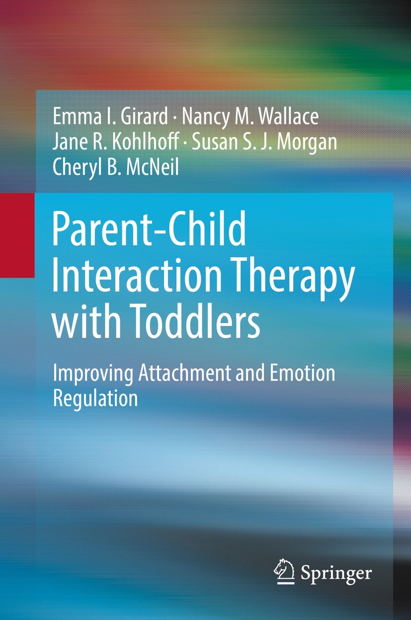 Titlebook: Parent-Child Interaction Therapy with Toddlers; Improving Attachment Emma I. Girard,Nancy M. Wallace,Cheryl B.‘McNeil Book 2018 The Editor( Titlebook: Parent-Child Interaction Therapy with Toddlers; Improving Attachment Emma I. Girard,Nancy M. Wallace,Cheryl B.‘McNeil Book 2018 The Editor(