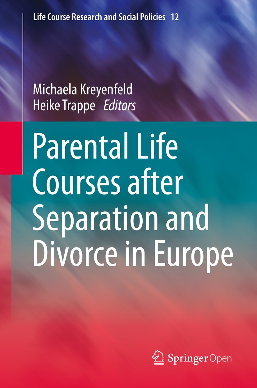 Titlebook: Parental Life Courses after Separation and Divorce in Europe; Michaela Kreyenfeld,Heike Trappe Book‘‘‘‘‘‘‘‘ 2020 The Editor(s) (if applica Titlebook: Parental Life Courses after Separation and Divorce in Europe; Michaela Kreyenfeld,Heike Trappe Book‘‘‘‘‘‘‘‘ 2020 The Editor(s) (if applica