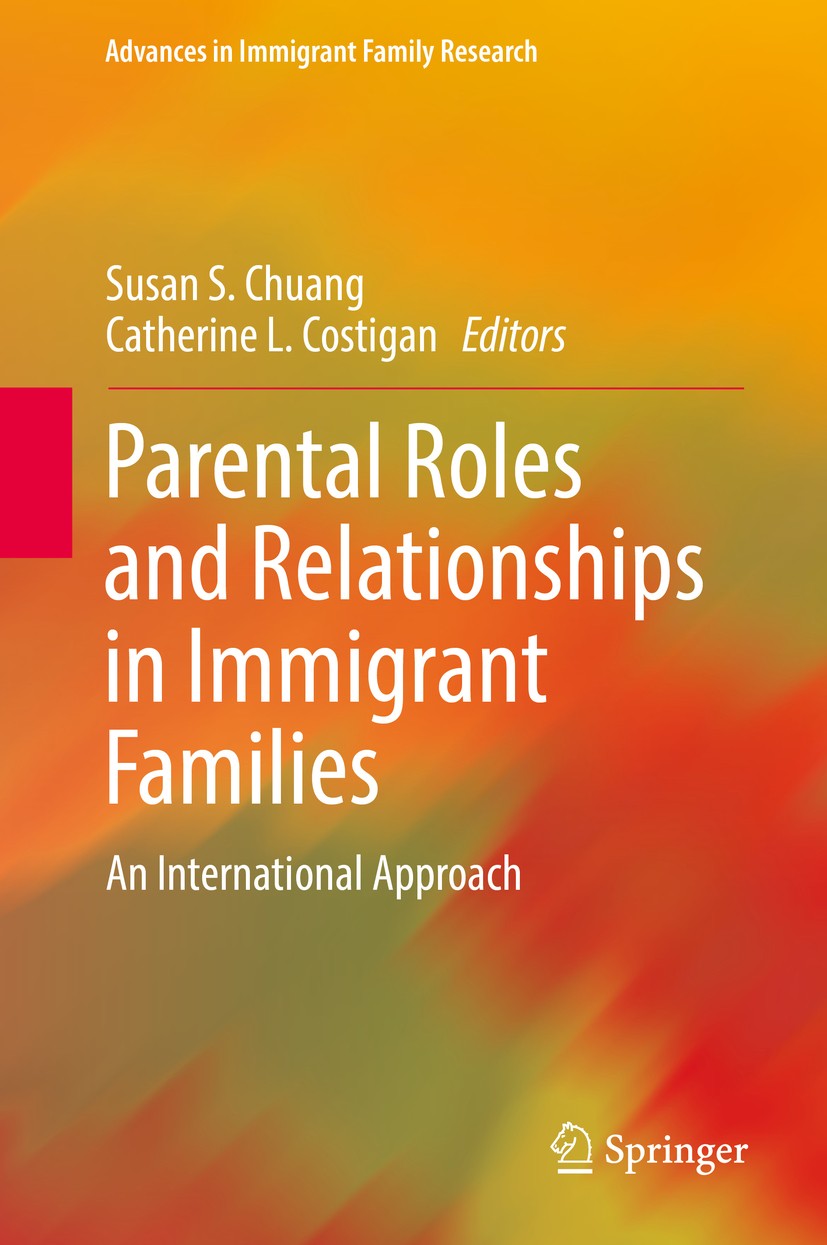 Titlebook: Parental Roles and Relationships in Immigrant Families; An International App Susan S. Chuang,Catherine L. Costigan Book 2018 Springer Inter Titlebook: Parental Roles and Relationships in Immigrant Families; An International App Susan S. Chuang,Catherine L. Costigan Book 2018 Springer Inter