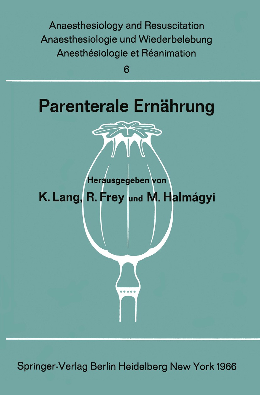Titlebook: Parenterale Ernährung; Bericht über das Sym K. Lang,R. Frey (Direktor),M. Halmágyi Book 1966 Springer-Verlag Berlin · Heidelberg 1966 Anäst Titlebook: Parenterale Ernährung; Bericht über das Sym K. Lang,R. Frey (Direktor),M. Halmágyi Book 1966 Springer-Verlag Berlin · Heidelberg 1966 Anäst