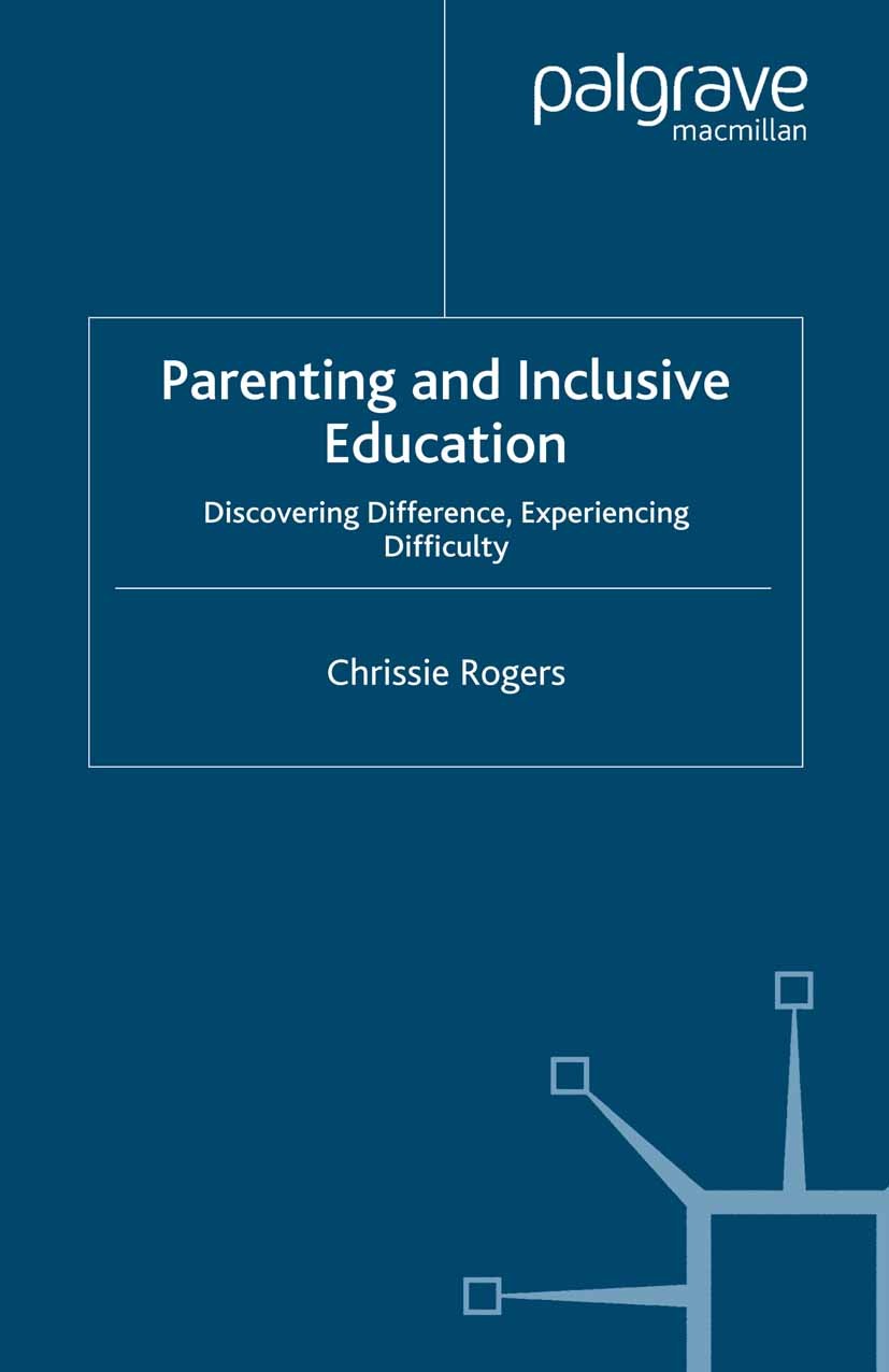 Titlebook: Parenting and Inclusive Education; Discovering Differen Chrissie Rogers Book 2007 Palgrave Macmillan, a division of Macmillan Publishers Li Titlebook: Parenting and Inclusive Education; Discovering Differen Chrissie Rogers Book 2007 Palgrave Macmillan, a division of Macmillan Publishers Li