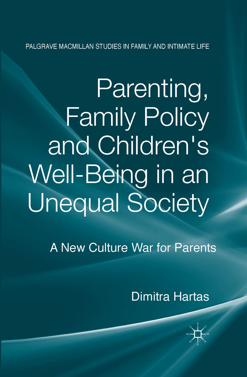 Titlebook: Parenting, Family Policy and Children‘s Well-Being in an Unequal Society; A New Culture War fo Dimitra Hartas Book 2014 Palgrave Macmillan, Titlebook: Parenting, Family Policy and Children‘s Well-Being in an Unequal Society; A New Culture War fo Dimitra Hartas Book 2014 Palgrave Macmillan,