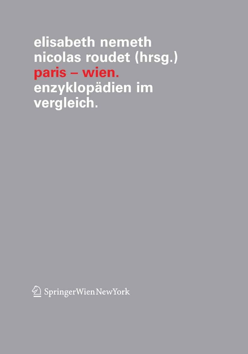 Titlebook: Paris – Wien; Enzyklopädien im Ver Elisabeth Nemeth,Nicolas Roudet Book 2005 Springer-Verlag Vienna 2005 Otto Neurath.Rudolf Carnap.Wiener Titlebook: Paris – Wien; Enzyklopädien im Ver Elisabeth Nemeth,Nicolas Roudet Book 2005 Springer-Verlag Vienna 2005 Otto Neurath.Rudolf Carnap.Wiener