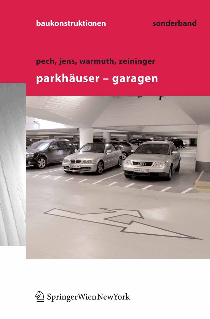 Titlebook: Parkhäuser - Garagen; Grundlagen, Planung, Anton Pech,Günter Warmuth,Johannes Zeininger Book 2006Latest edition Springer-Verlag Vienna 2006 Titlebook: Parkhäuser - Garagen; Grundlagen, Planung, Anton Pech,Günter Warmuth,Johannes Zeininger Book 2006Latest edition Springer-Verlag Vienna 2006