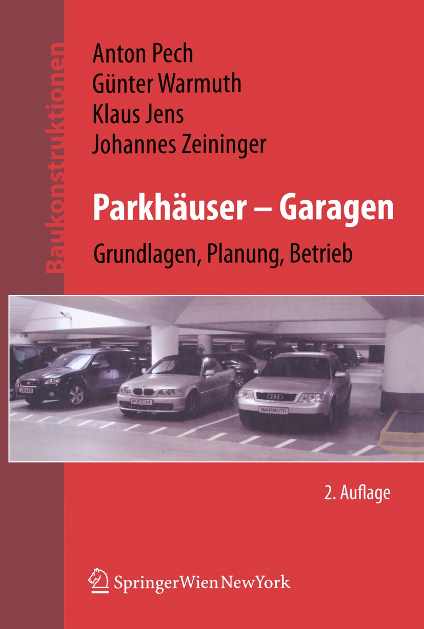Titlebook: Parkhäuser - Garagen; Grundlagen, Planung, Anton Pech,Günter Warmuth,Johannes Zeininger Textbook 2009Latest edition Springer-Verlag Vienna Titlebook: Parkhäuser - Garagen; Grundlagen, Planung, Anton Pech,Günter Warmuth,Johannes Zeininger Textbook 2009Latest edition Springer-Verlag Vienna