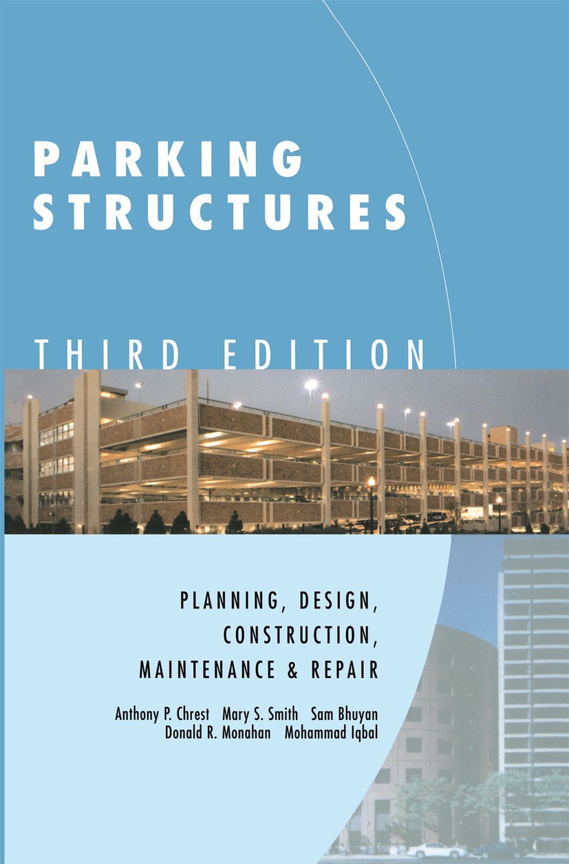 Titlebook: Parking Structures; Planning, Design, Co Anthony P. Chrest,Mary S. Smith,Donald R. Monahan Book 20013rd edition Kluwer Academic Publishers Titlebook: Parking Structures; Planning, Design, Co Anthony P. Chrest,Mary S. Smith,Donald R. Monahan Book 20013rd edition Kluwer Academic Publishers