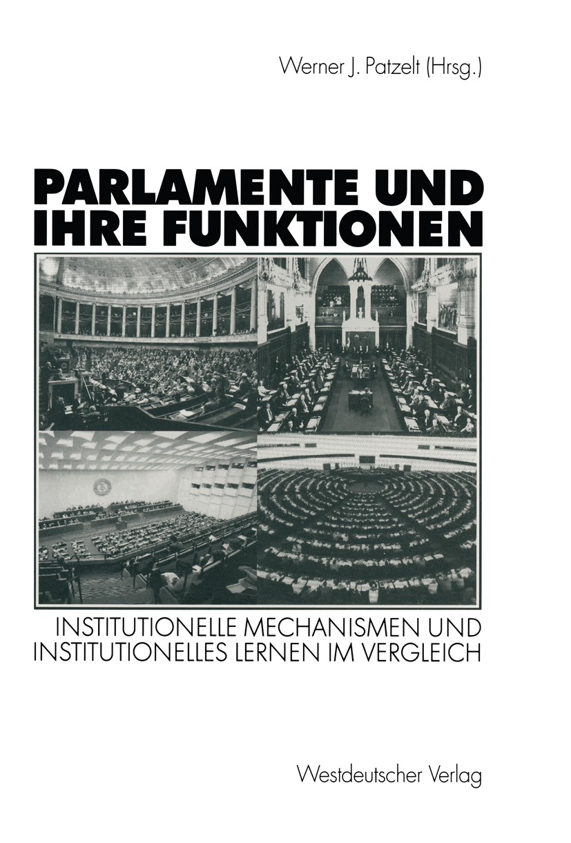 Titlebook: Parlamente und ihre Funktionen; Institutionelle Mech Werner J. Patzelt Book 2003 Westdeutscher Verlag/GWV Fachverlage GmbH, Wiesbaden 2003 Titlebook: Parlamente und ihre Funktionen; Institutionelle Mech Werner J. Patzelt Book 2003 Westdeutscher Verlag/GWV Fachverlage GmbH, Wiesbaden 2003