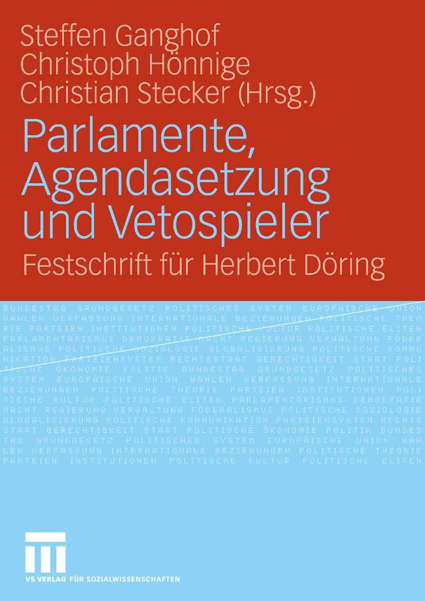 Titlebook: Parlamente, Agendasetzung und Vetospieler; Festschrift für Herb Steffen Ganghof,Christoph Hönnige,Christian Stecke Book 2009 VS Verlag für Titlebook: Parlamente, Agendasetzung und Vetospieler; Festschrift für Herb Steffen Ganghof,Christoph Hönnige,Christian Stecke Book 2009 VS Verlag für
