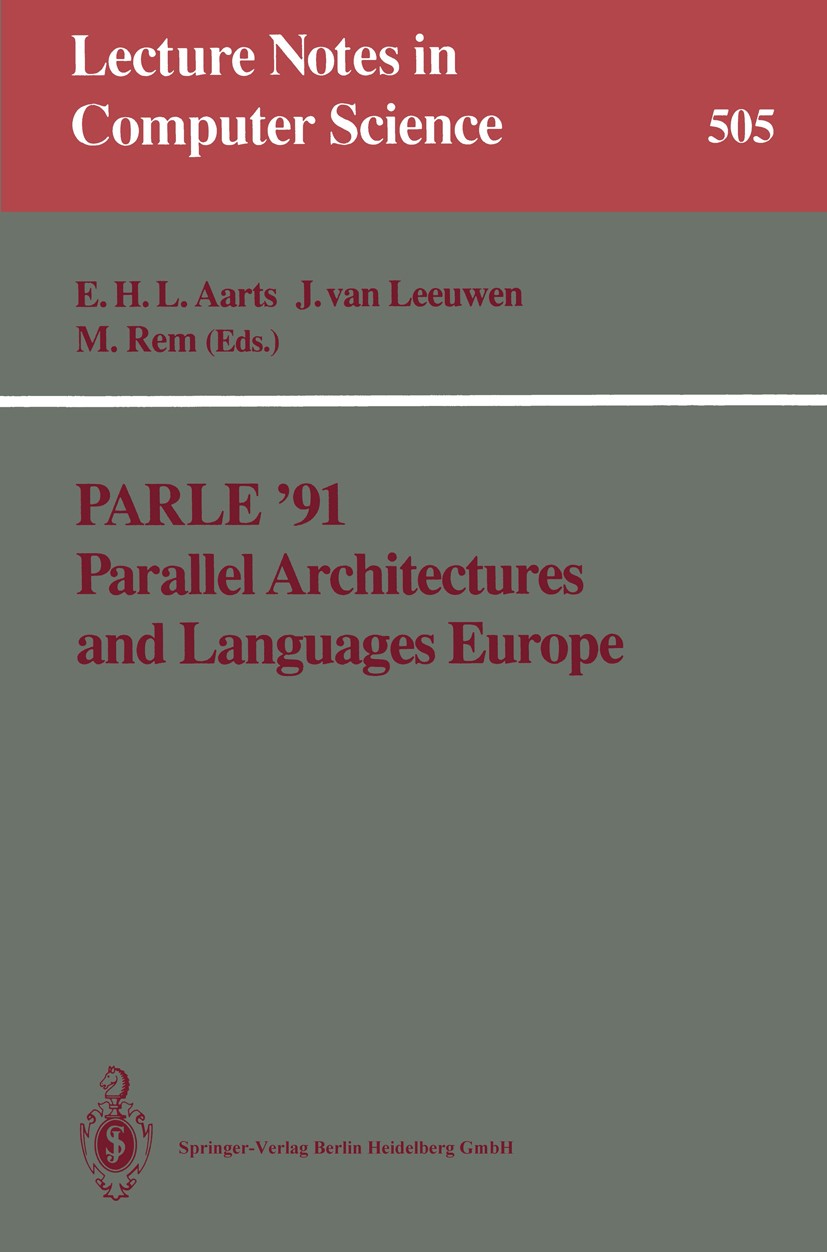 Titlebook: Parle ’91 Parallel Architectures and Languages Europe; Volume I: Parallel A Emile H. L. Aarts,Jan Leeuwen,Martin Rem Conference proceedings Titlebook: Parle ’91 Parallel Architectures and Languages Europe; Volume I: Parallel A Emile H. L. Aarts,Jan Leeuwen,Martin Rem Conference proceedings