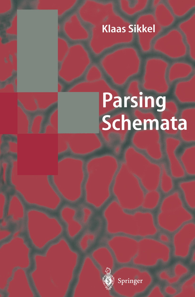 Titlebook: Parsing Schemata; A Framework for Spec Klaas Sikkel Textbook 1997 Springer-Verlag Berlin Heidelberg 1997 Extension.Mathematica.Natural.Stru Titlebook: Parsing Schemata; A Framework for Spec Klaas Sikkel Textbook 1997 Springer-Verlag Berlin Heidelberg 1997 Extension.Mathematica.Natural.Stru