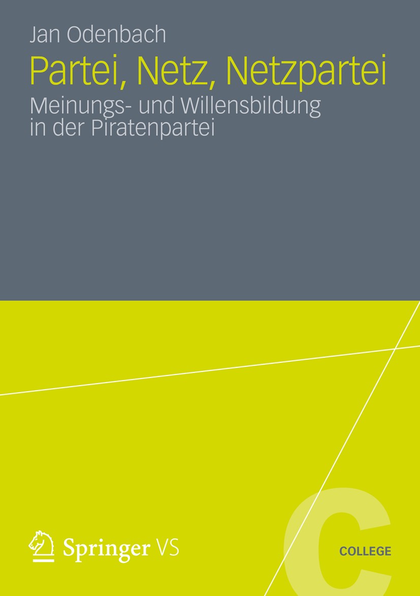 Titlebook: Partei, Netz, Netzpartei; Meinungs- und Willen Jan Odenbach Book 2012 Springer Fachmedien Wiesbaden 2012 Partizipation.Piratenpartei.Politi Titlebook: Partei, Netz, Netzpartei; Meinungs- und Willen Jan Odenbach Book 2012 Springer Fachmedien Wiesbaden 2012 Partizipation.Piratenpartei.Politi