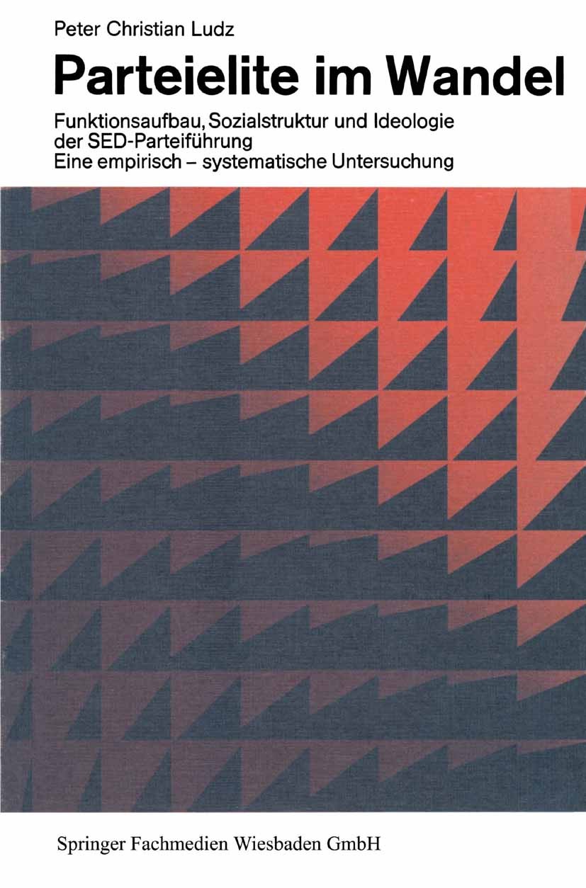 Titlebook: Parteielite im Wandel; Funktionsaufbau, Soz Peter Christian Ludz Book 1968Latest edition Springer Fachmedien Wiesbaden 1968 Gesellschaft.He Titlebook: Parteielite im Wandel; Funktionsaufbau, Soz Peter Christian Ludz Book 1968Latest edition Springer Fachmedien Wiesbaden 1968 Gesellschaft.He