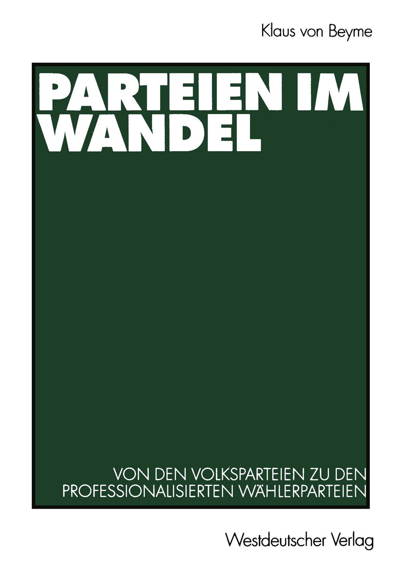 Titlebook: Parteien im Wandel; Von den Volksparteie Klaus Beyme Textbook 2000 Westdeutscher Verlag GmbH, Wiesbaden 2000 Demokratie.Institution.Parlame Titlebook: Parteien im Wandel; Von den Volksparteie Klaus Beyme Textbook 2000 Westdeutscher Verlag GmbH, Wiesbaden 2000 Demokratie.Institution.Parlame