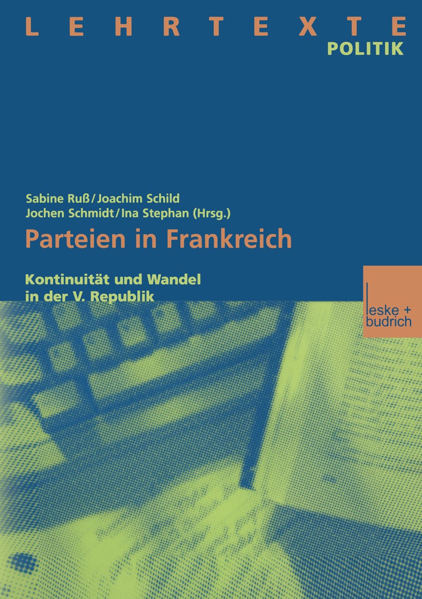 Titlebook: Parteien in Frankreich; Kontinuität und Wand Sabine Ruß,Joachim Schild,Ina Stephan Book 2000 Springer Fachmedien Wiesbaden 2000 Nation.Parl Titlebook: Parteien in Frankreich; Kontinuität und Wand Sabine Ruß,Joachim Schild,Ina Stephan Book 2000 Springer Fachmedien Wiesbaden 2000 Nation.Parl