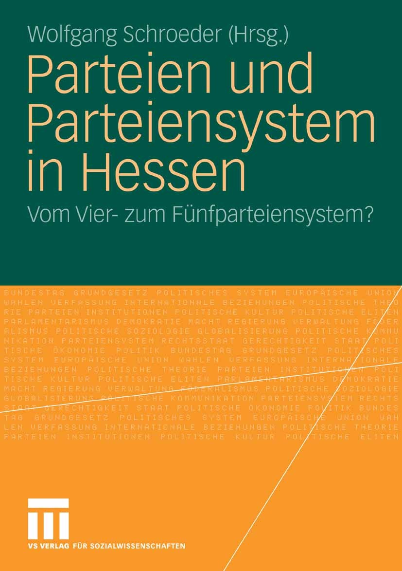 Titlebook: Parteien und Parteiensystem in Hessen; Vom Vier- zum Fünfpa Wolfgang Schroeder Book 2008 VS Verlag für Sozialwissenschaften | Springer Fach Titlebook: Parteien und Parteiensystem in Hessen; Vom Vier- zum Fünfpa Wolfgang Schroeder Book 2008 VS Verlag für Sozialwissenschaften | Springer Fach