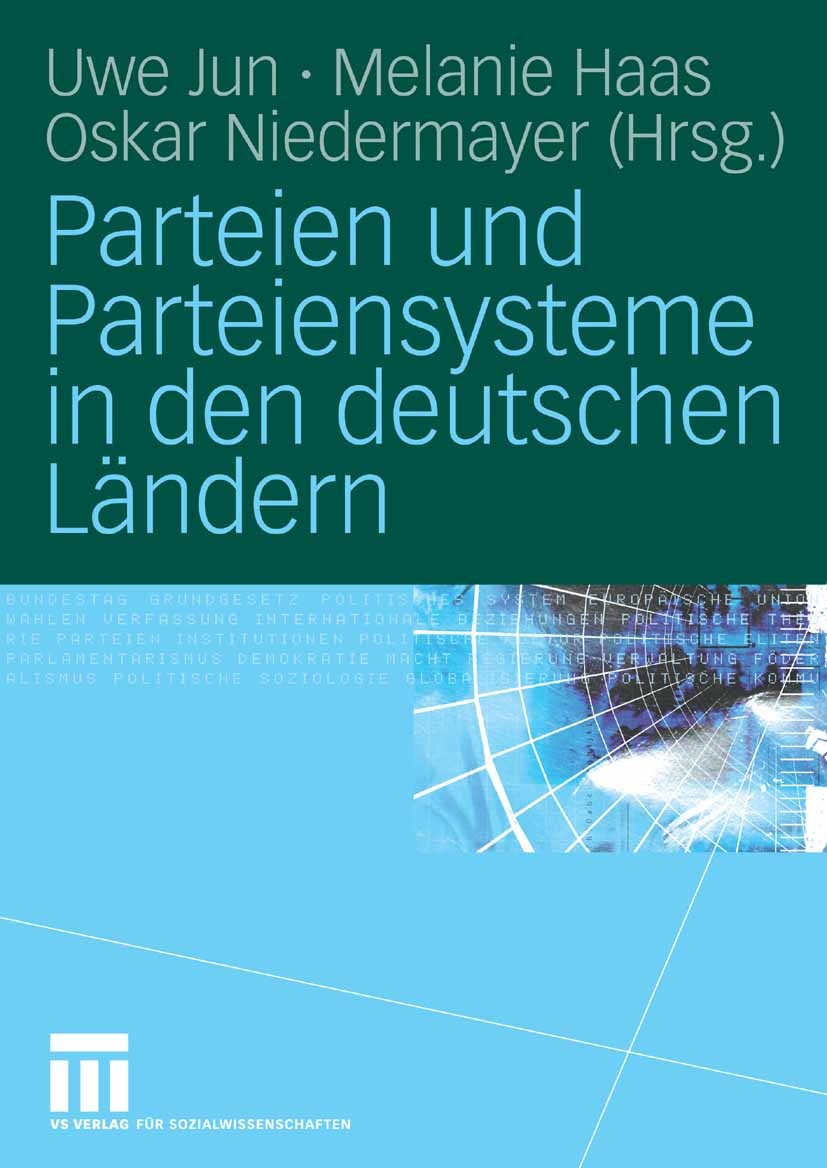 Titlebook: Parteien und Parteiensysteme in den deutschen Ländern; Uwe Jun,Melanie Haas,Oskar Niedermayer Textbook 2008 VS Verlag für Sozialwissenscha Titlebook: Parteien und Parteiensysteme in den deutschen Ländern; Uwe Jun,Melanie Haas,Oskar Niedermayer Textbook 2008 VS Verlag für Sozialwissenscha