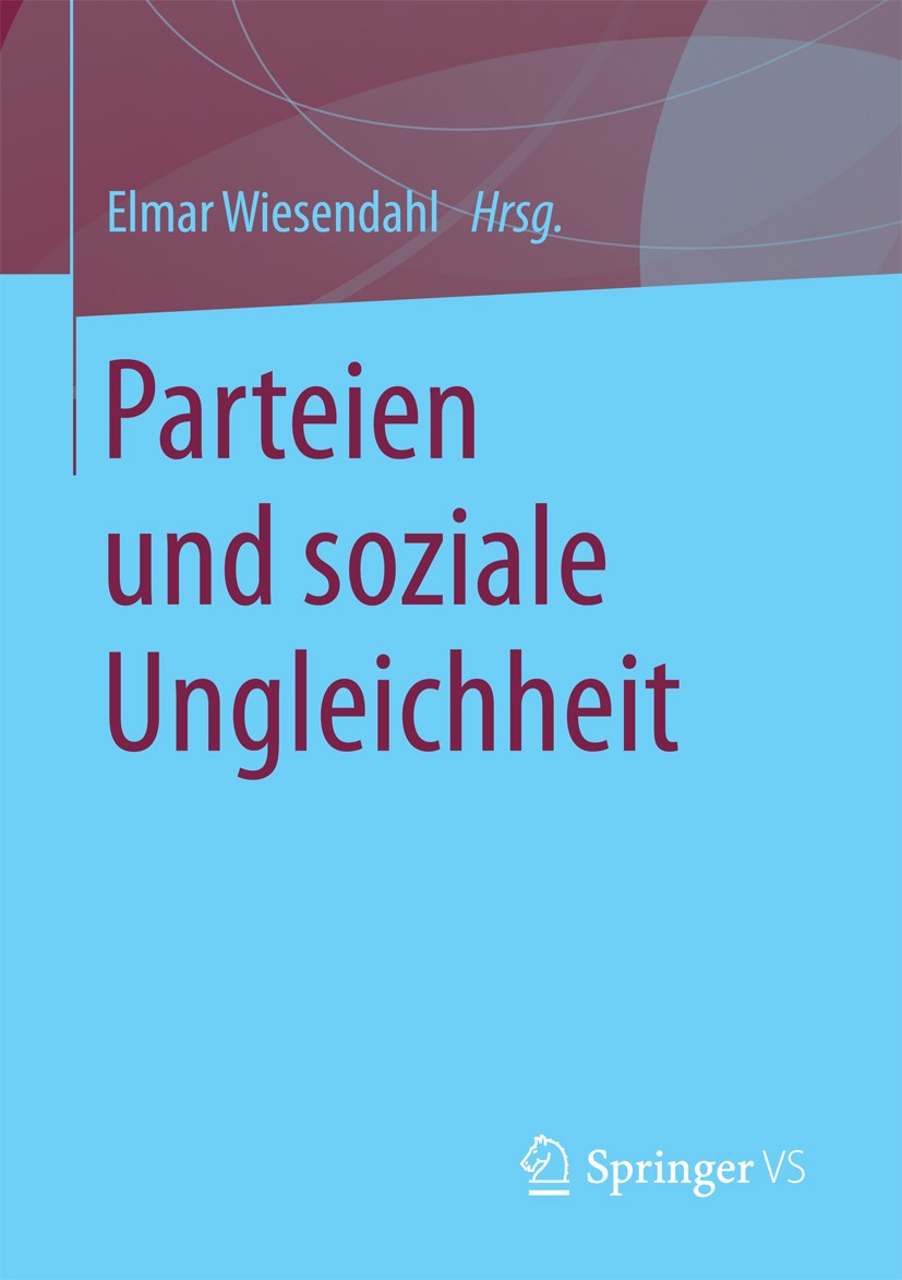 Titlebook: Parteien und soziale Ungleichheit; Elmar Wiesendahl Book 2017 Springer Fachmedien Wiesbaden GmbH 2017 Repräsentation.Selektivität.Sozialpr Titlebook: Parteien und soziale Ungleichheit; Elmar Wiesendahl Book 2017 Springer Fachmedien Wiesbaden GmbH 2017 Repräsentation.Selektivität.Sozialpr