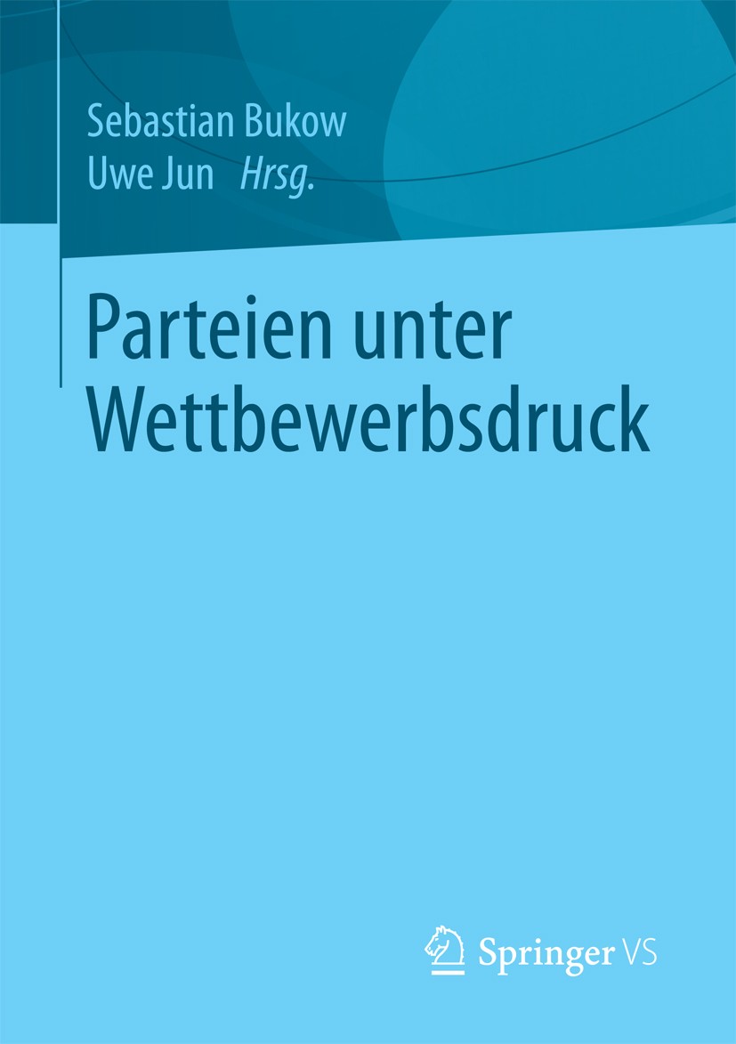 Titlebook: Parteien unter Wettbewerbsdruck; Sebastian Bukow,Uwe Jun Book 2017 Springer Fachmedien Wiesbaden GmbH 2017 Parteienwettbewerb.Europa.Europ Titlebook: Parteien unter Wettbewerbsdruck; Sebastian Bukow,Uwe Jun Book 2017 Springer Fachmedien Wiesbaden GmbH 2017 Parteienwettbewerb.Europa.Europ