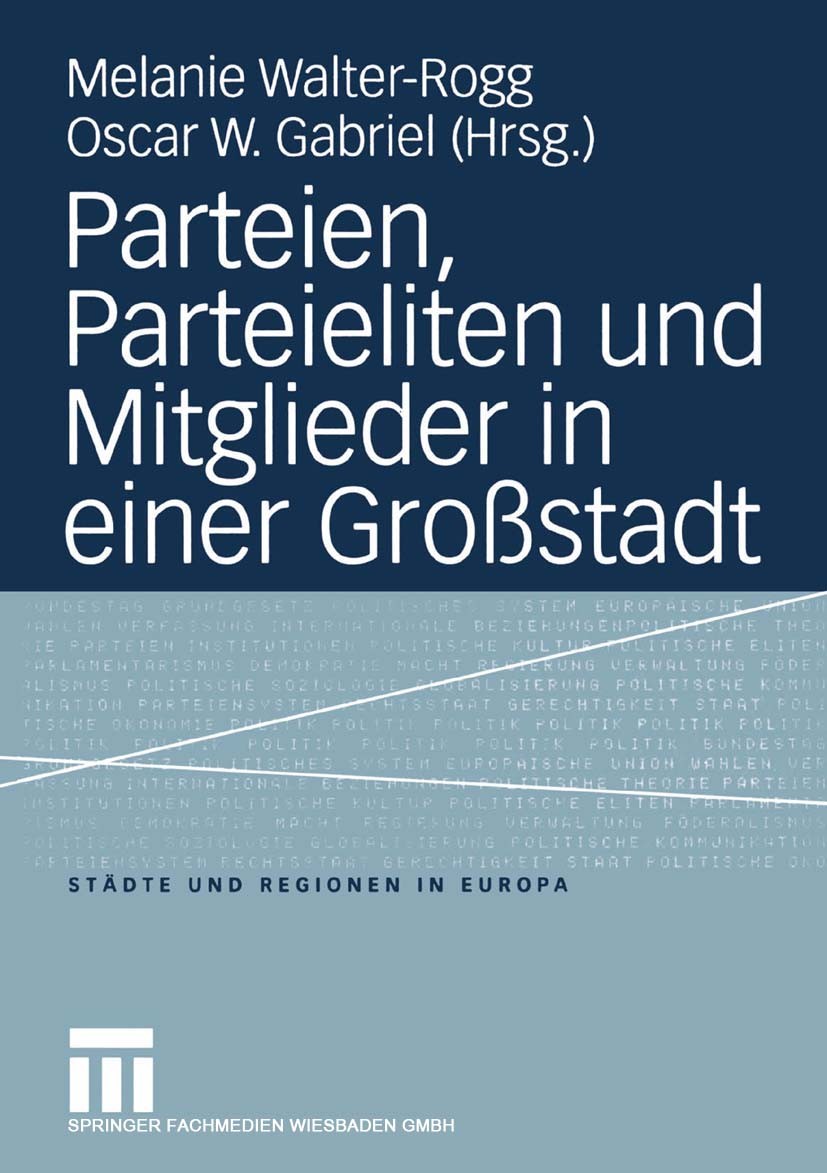 Titlebook: Parteien, Parteieliten und Mitglieder in einer Großstadt; Melanie Walter-Rogg,Oscar W. Gabriel Book 2004 Springer Fachmedien Wiesbaden 200 Titlebook: Parteien, Parteieliten und Mitglieder in einer Großstadt; Melanie Walter-Rogg,Oscar W. Gabriel Book 2004 Springer Fachmedien Wiesbaden 200