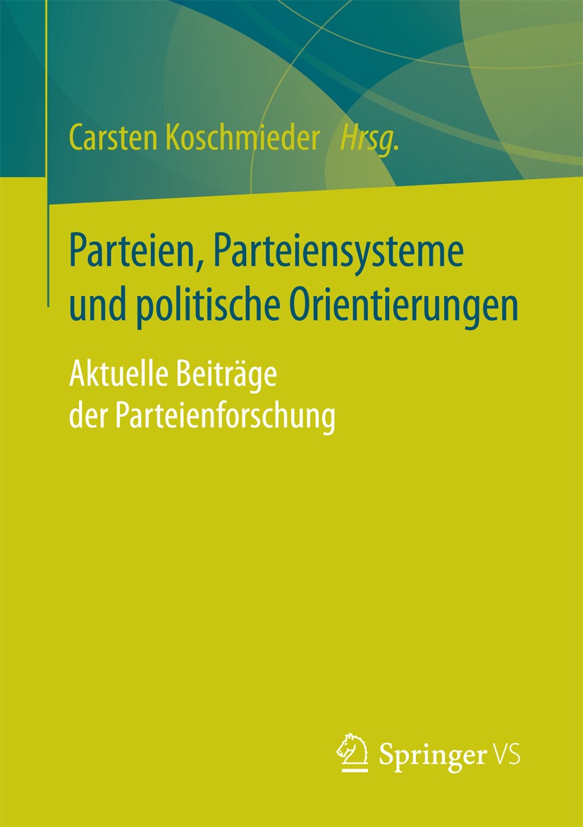Titlebook: Parteien, Parteiensysteme und politische Orientierungen; Aktuelle Beiträge de Carsten Koschmieder Book 2017 Springer Fachmedien Wiesbaden G Titlebook: Parteien, Parteiensysteme und politische Orientierungen; Aktuelle Beiträge de Carsten Koschmieder Book 2017 Springer Fachmedien Wiesbaden G
