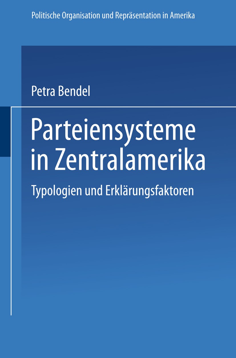 Titlebook: Parteiensysteme in Zentralamerika; Typologien und Erklä Petra Bendel Book 1996 Springer Fachmedien Wiesbaden 1996 Parteien.Parteiensystem Titlebook: Parteiensysteme in Zentralamerika; Typologien und Erklä Petra Bendel Book 1996 Springer Fachmedien Wiesbaden 1996 Parteien.Parteiensystem