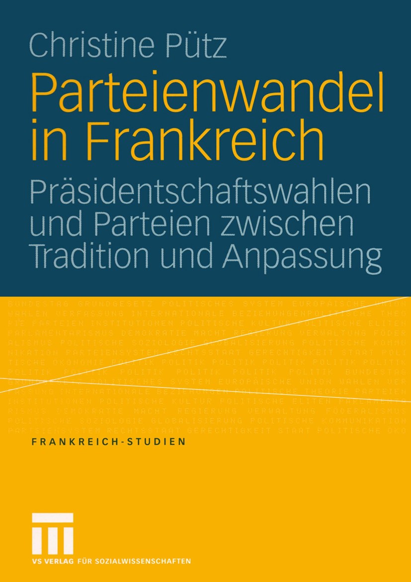 Titlebook: Parteienwandel in Frankreich; Präsidentschaftswahl Christine Pütz Book 2004 VS Verlag für Sozialwissenschaften/GWV Fachverlage GmbH, Wiesba Titlebook: Parteienwandel in Frankreich; Präsidentschaftswahl Christine Pütz Book 2004 VS Verlag für Sozialwissenschaften/GWV Fachverlage GmbH, Wiesba