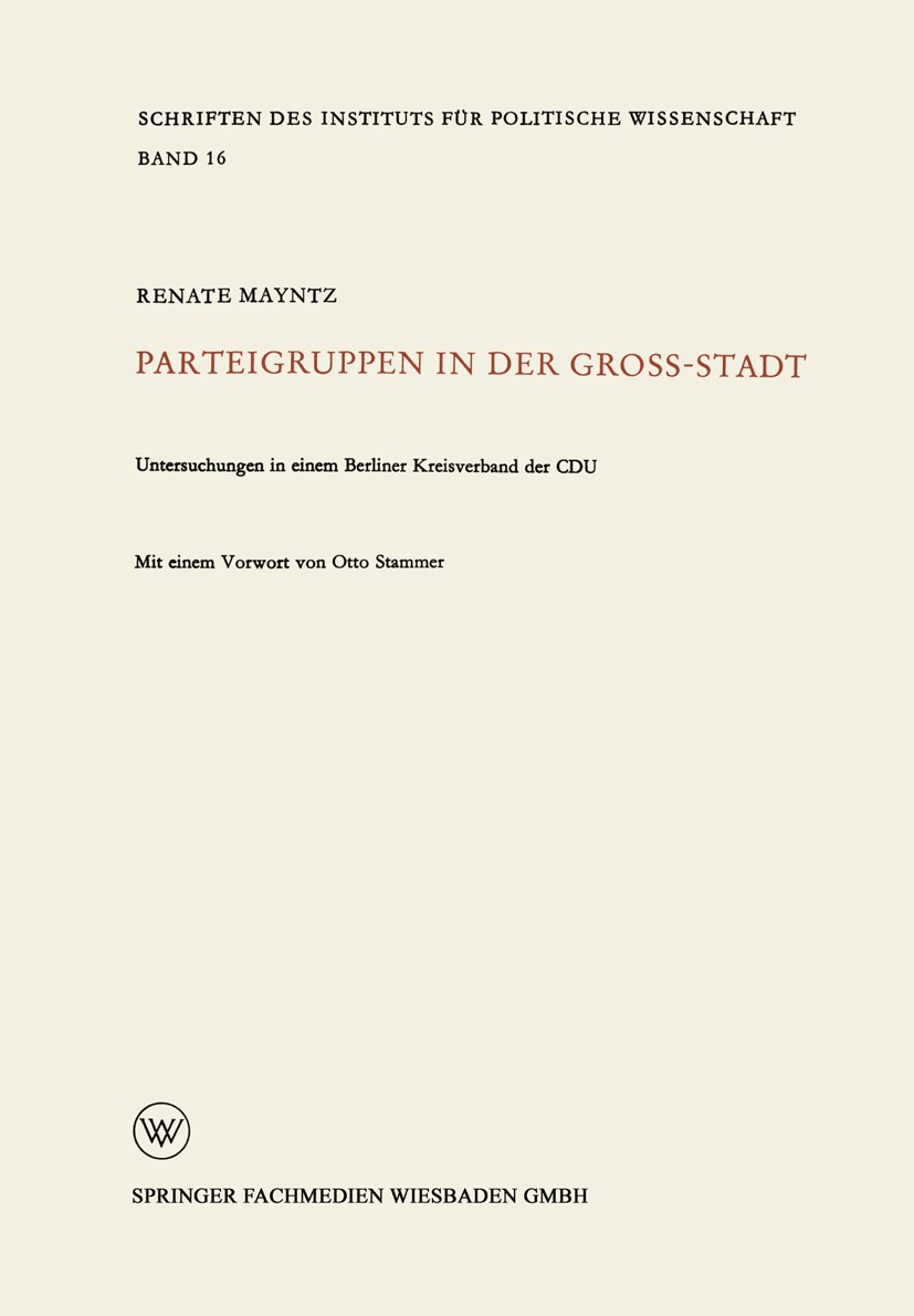 Titlebook: Parteigruppen in der Großstadt; Untersuchungen in ei Renate Mayntz Book 1959 Springer Fachmedien Wiesbaden 1959 Beteiligung.Bevölkerung.Bun Titlebook: Parteigruppen in der Großstadt; Untersuchungen in ei Renate Mayntz Book 1959 Springer Fachmedien Wiesbaden 1959 Beteiligung.Bevölkerung.Bun
