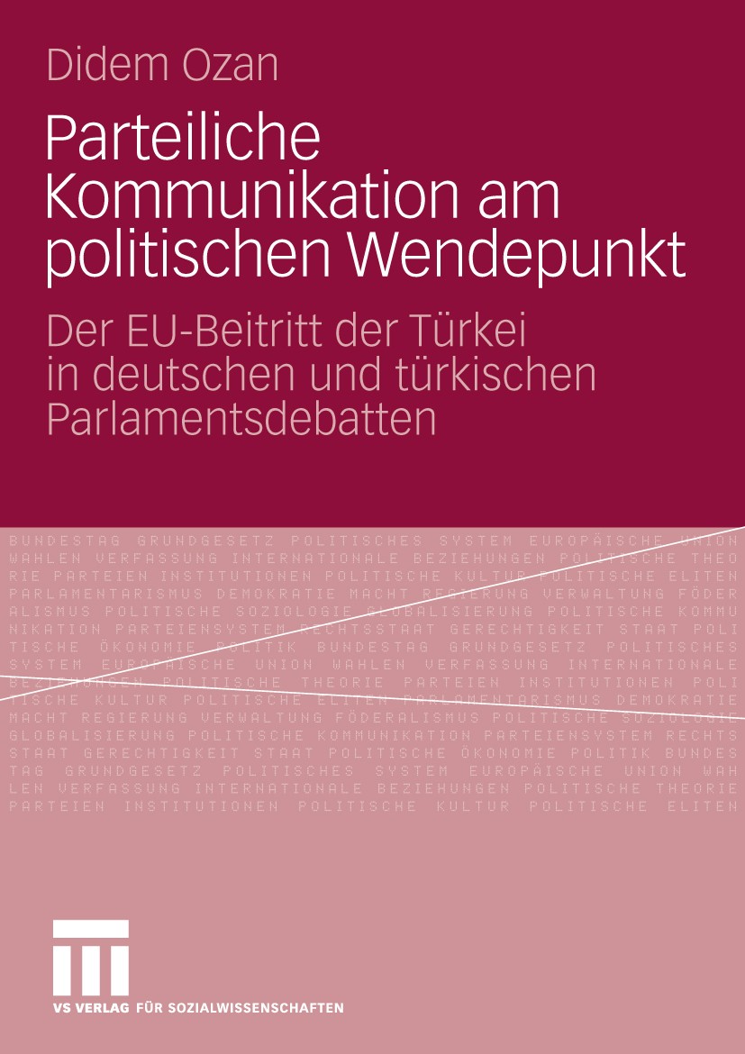 Titlebook: Parteiliche Kommunikation am politischen Wendepunkt; Der EU-Beitritt der Didem Ozan Book 2010 VS Verlag für Sozialwissenschaften | Springe Titlebook: Parteiliche Kommunikation am politischen Wendepunkt; Der EU-Beitritt der Didem Ozan Book 2010 VS Verlag für Sozialwissenschaften | Springe