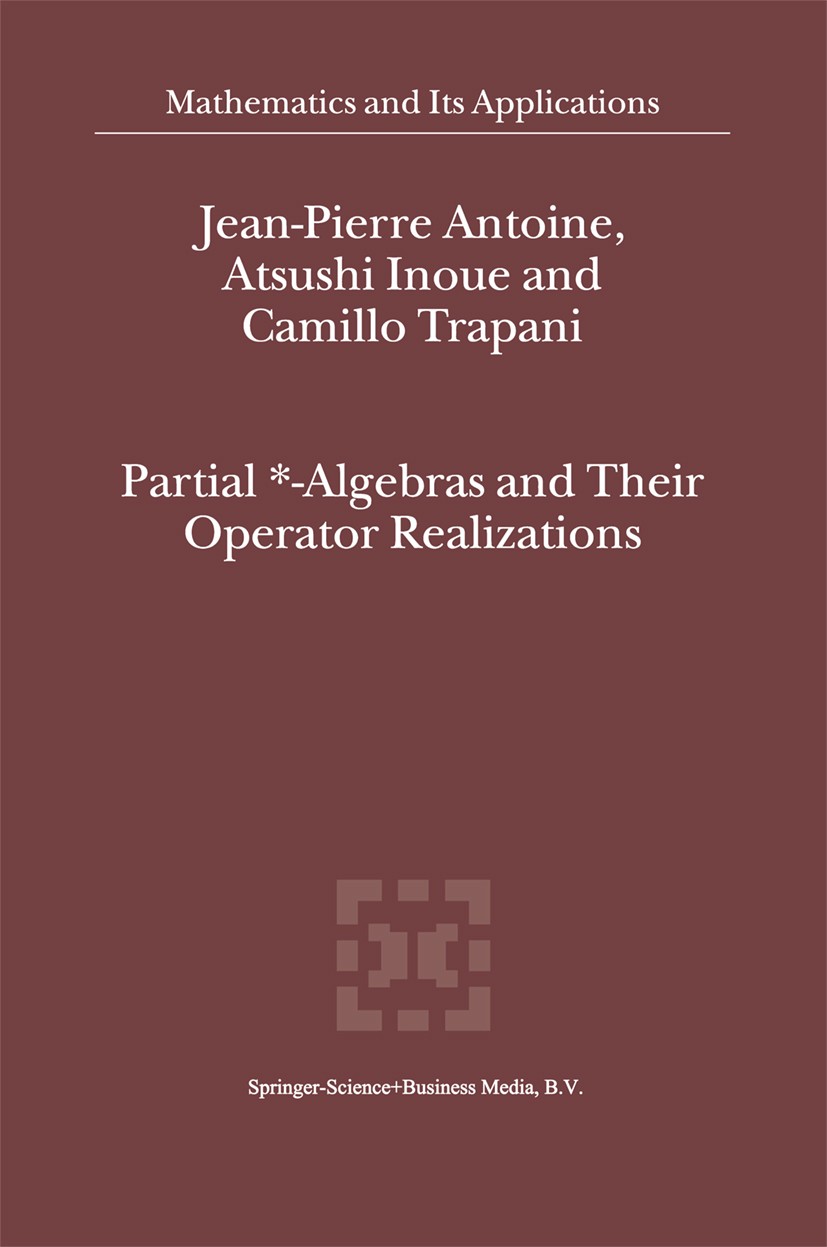 Titlebook: Partial *- Algebras and Their Operator Realizations; Jean-Pierre Antoine,Atsushi Inoue,Camillo Trapani Book 2002 Springer Science+Business Titlebook: Partial *- Algebras and Their Operator Realizations; Jean-Pierre Antoine,Atsushi Inoue,Camillo Trapani Book 2002 Springer Science+Business