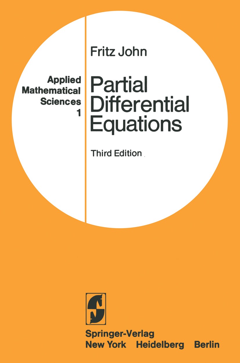 Titlebook: Partial Differential Equations; Fritz John Textbook 19783rd edition Springer-Verlag New York Inc. 1978 Cauchy problem.Equations.Finite.Fou Titlebook: Partial Differential Equations; Fritz John Textbook 19783rd edition Springer-Verlag New York Inc. 1978 Cauchy problem.Equations.Finite.Fou
