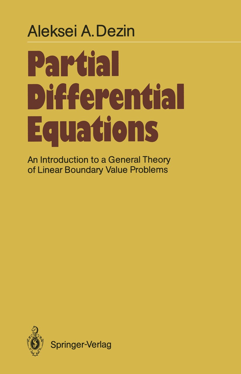 Titlebook: Partial Differential Equations; An Introduction to a Aleksei A. Dezin Book 1987 Springer-Verlag Berlin Heidelberg 1987 Boundary value probl Titlebook: Partial Differential Equations; An Introduction to a Aleksei A. Dezin Book 1987 Springer-Verlag Berlin Heidelberg 1987 Boundary value probl