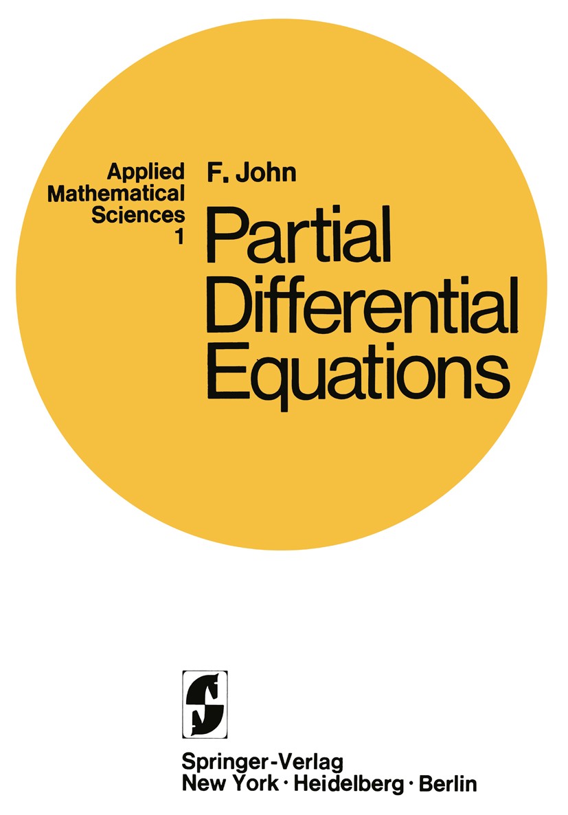 Titlebook: Partial Differential Equations; Fritz John Textbook 19711st edition Springer-Verlag New York Inc. 1971 analytic function.Cauchy problem.di Titlebook: Partial Differential Equations; Fritz John Textbook 19711st edition Springer-Verlag New York Inc. 1971 analytic function.Cauchy problem.di