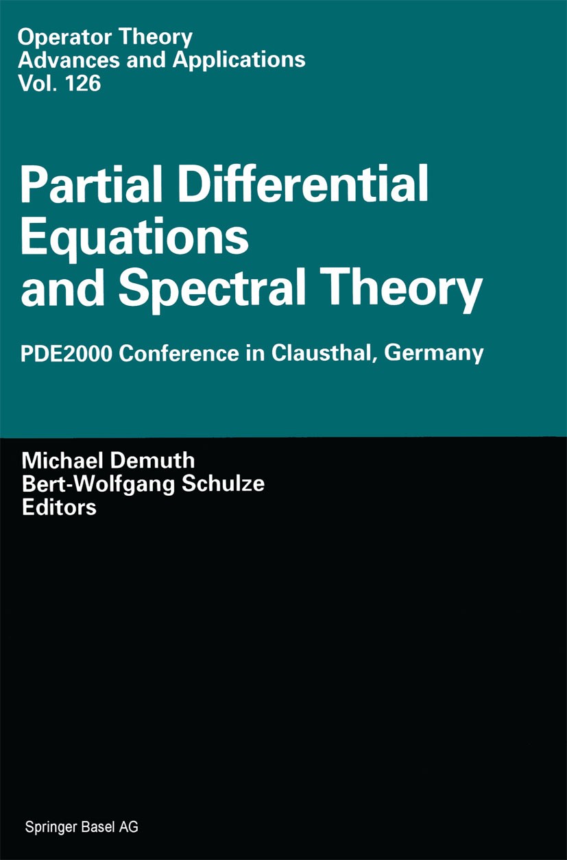 Titlebook: Partial Differential Equations and Spectral Theory; PDE2000 Conference i Michael Demuth,Bert-Wolfgang Schulze Conference proceedings 2001 S Titlebook: Partial Differential Equations and Spectral Theory; PDE2000 Conference i Michael Demuth,Bert-Wolfgang Schulze Conference proceedings 2001 S