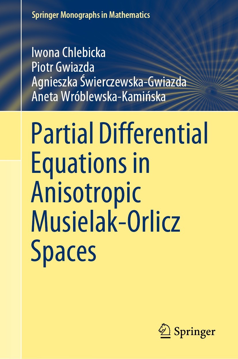 Titlebook: Partial Differential Equations in Anisotropic Musielak-Orlicz Spaces; Iwona Chlebicka,Piotr Gwiazda,Aneta Wróblewska-Kam Book 2021 Springe Titlebook: Partial Differential Equations in Anisotropic Musielak-Orlicz Spaces; Iwona Chlebicka,Piotr Gwiazda,Aneta Wróblewska-Kam Book 2021 Springe