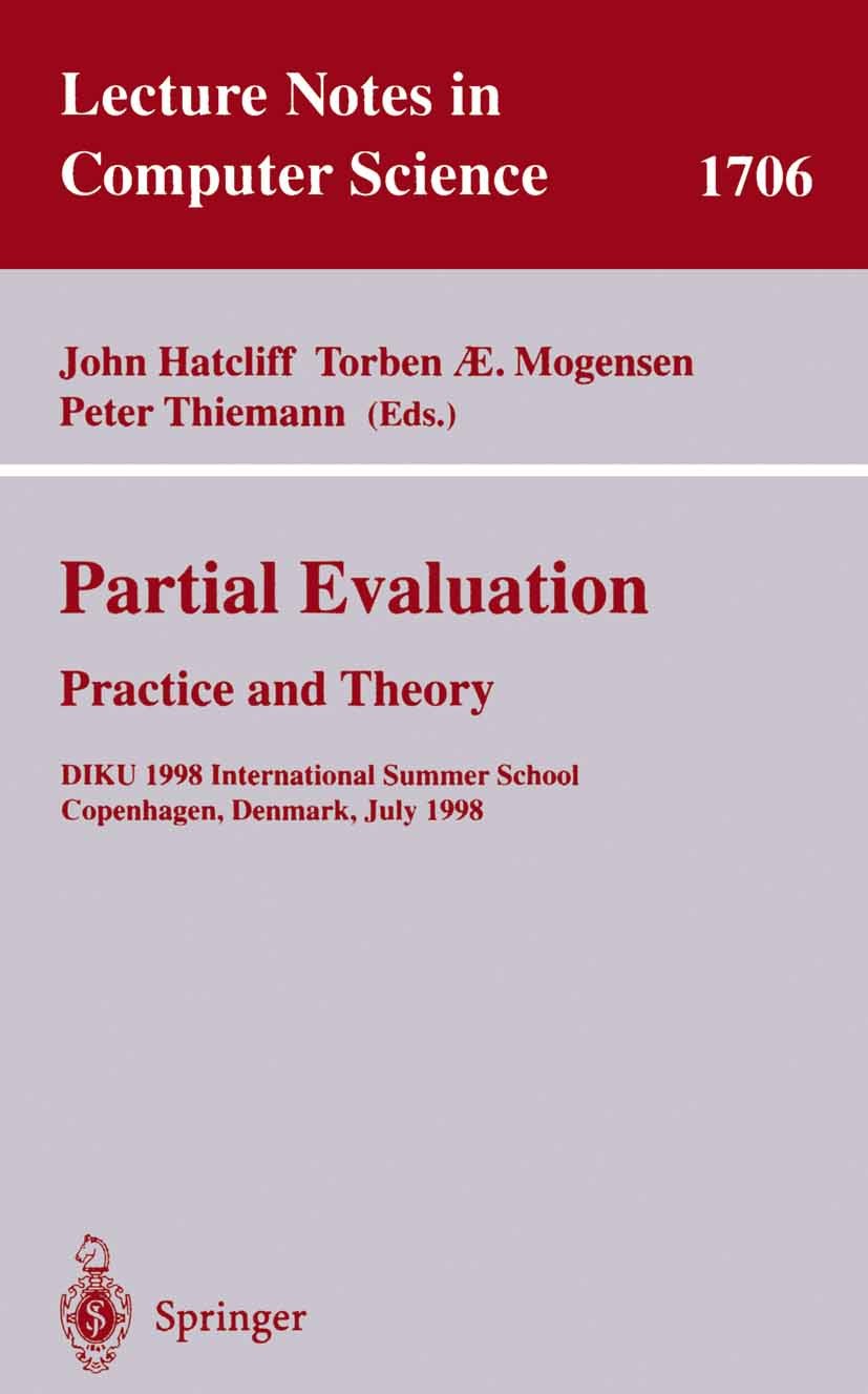 Titlebook: Partial Evaluation: Practice and Theory; DIKU 1998 Internatio John Hatcliff,Torben Æ Mogensen,Peter Thiemann Conference proceedings 1999 Sp Titlebook: Partial Evaluation: Practice and Theory; DIKU 1998 Internatio John Hatcliff,Torben Æ Mogensen,Peter Thiemann Conference proceedings 1999 Sp