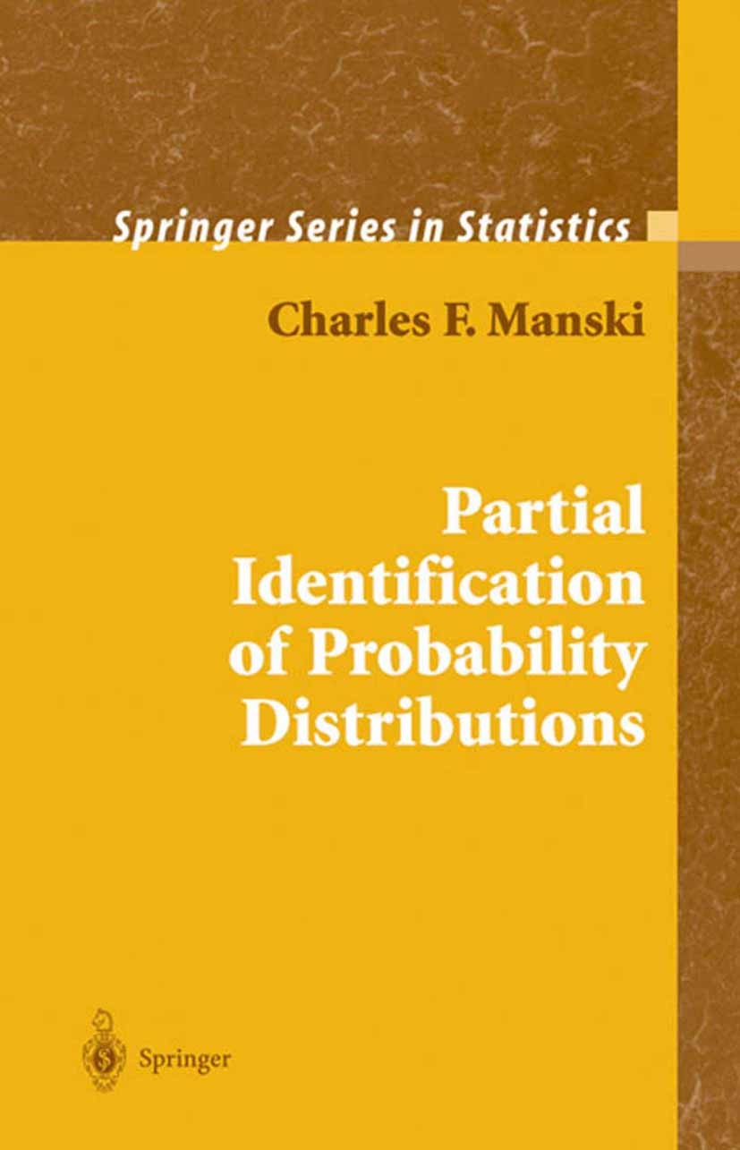 Titlebook: Partial Identification of Probability Distributions; Charles F. Manski Book 2003 Springer Science+Business Media New York 2003 calculus.ec Titlebook: Partial Identification of Probability Distributions; Charles F. Manski Book 2003 Springer Science+Business Media New York 2003 calculus.ec