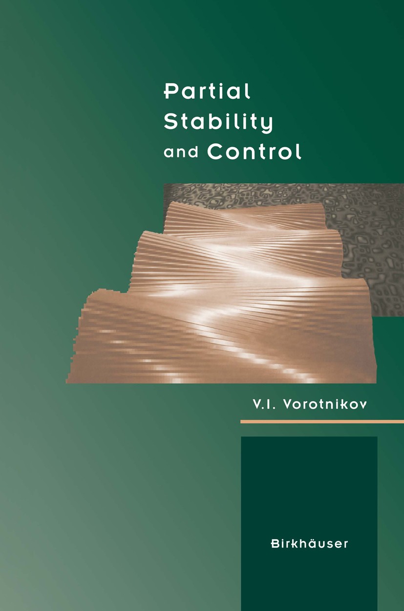 Titlebook: Partial Stability and Control; V. I. Vorotnikov Textbook 1998 Birkhäuser Boston 1998 Control.rotation.solids.stability.system Titlebook: Partial Stability and Control; V. I. Vorotnikov Textbook 1998 Birkhäuser Boston 1998 Control.rotation.solids.stability.system