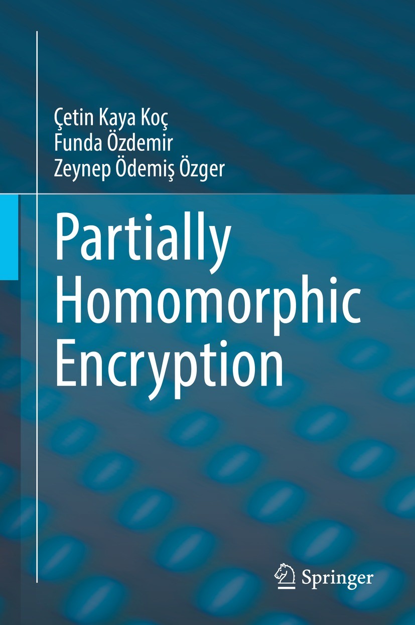 Titlebook: Partially Homomorphic Encryption; Çetin Kaya Koç,Funda Özdemir,Zeynep Ödemiş Özger Book 2021 Springer Nature Switzerland AG 2021 Homomorph Titlebook: Partially Homomorphic Encryption; Çetin Kaya Koç,Funda Özdemir,Zeynep Ödemiş Özger Book 2021 Springer Nature Switzerland AG 2021 Homomorph