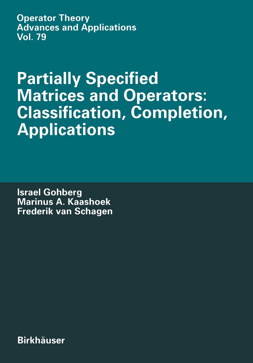 Titlebook: Partially Specified Matrices and Operators: Classification, Completion, Applications; Israel Gohberg,Marinus A. Kaashoek,Frederik Schage B Titlebook: Partially Specified Matrices and Operators: Classification, Completion, Applications; Israel Gohberg,Marinus A. Kaashoek,Frederik Schage B