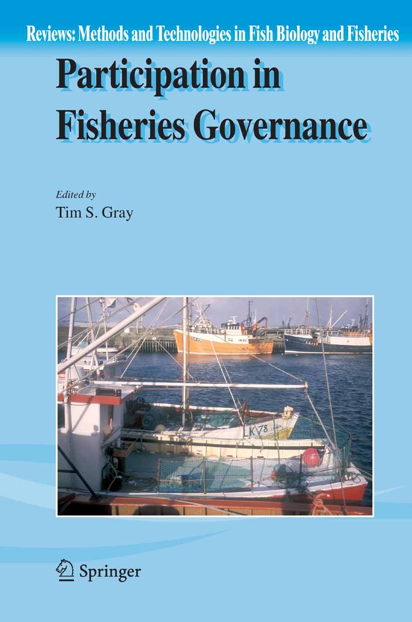 Titlebook: Participation in Fisheries Governance; Tim S. Gray (Emeritus Professor of Political Thoug Book 20051st edition Springer Science+Business M Titlebook: Participation in Fisheries Governance; Tim S. Gray (Emeritus Professor of Political Thoug Book 20051st edition Springer Science+Business M