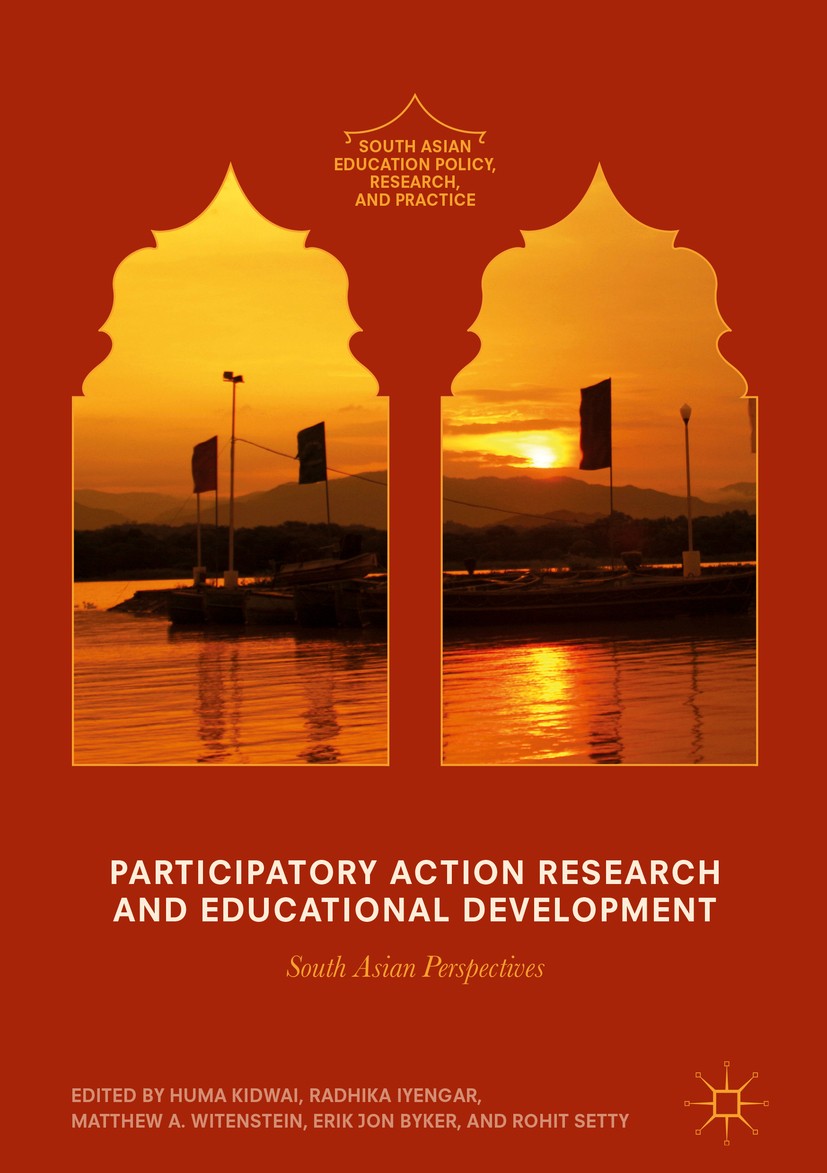 Titlebook: Participatory Action Research and Educational Development; South Asian Perspect Huma Kidwai,Radhika Iyengar,Rohit Setty Book 2017 The Edito Titlebook: Participatory Action Research and Educational Development; South Asian Perspect Huma Kidwai,Radhika Iyengar,Rohit Setty Book 2017 The Edito