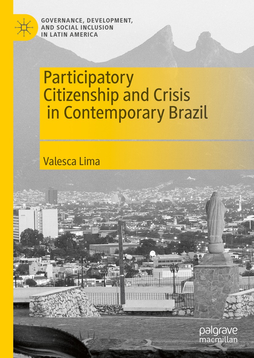 Titlebook: Participatory Citizenship and Crisis in Contemporary Brazil; Valesca Lima Book 2020 The Editor(s) (if applicable) and The Author(s), under Titlebook: Participatory Citizenship and Crisis in Contemporary Brazil; Valesca Lima Book 2020 The Editor(s) (if applicable) and The Author(s), under