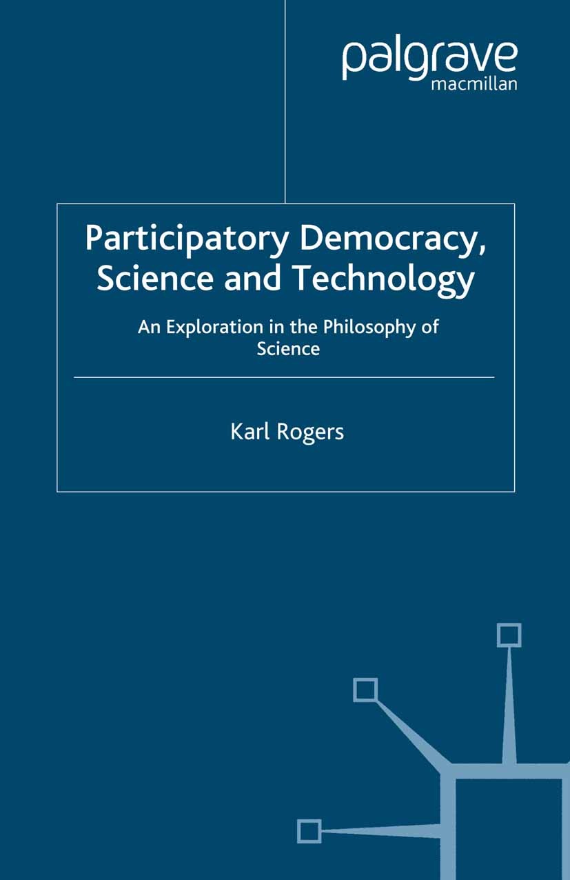 Titlebook: Participatory Democracy, Science and Technology; An Exploration in th Karl Rogers Book 2008 Palgrave Macmillan, a division of Macmillan Pub Titlebook: Participatory Democracy, Science and Technology; An Exploration in th Karl Rogers Book 2008 Palgrave Macmillan, a division of Macmillan Pub