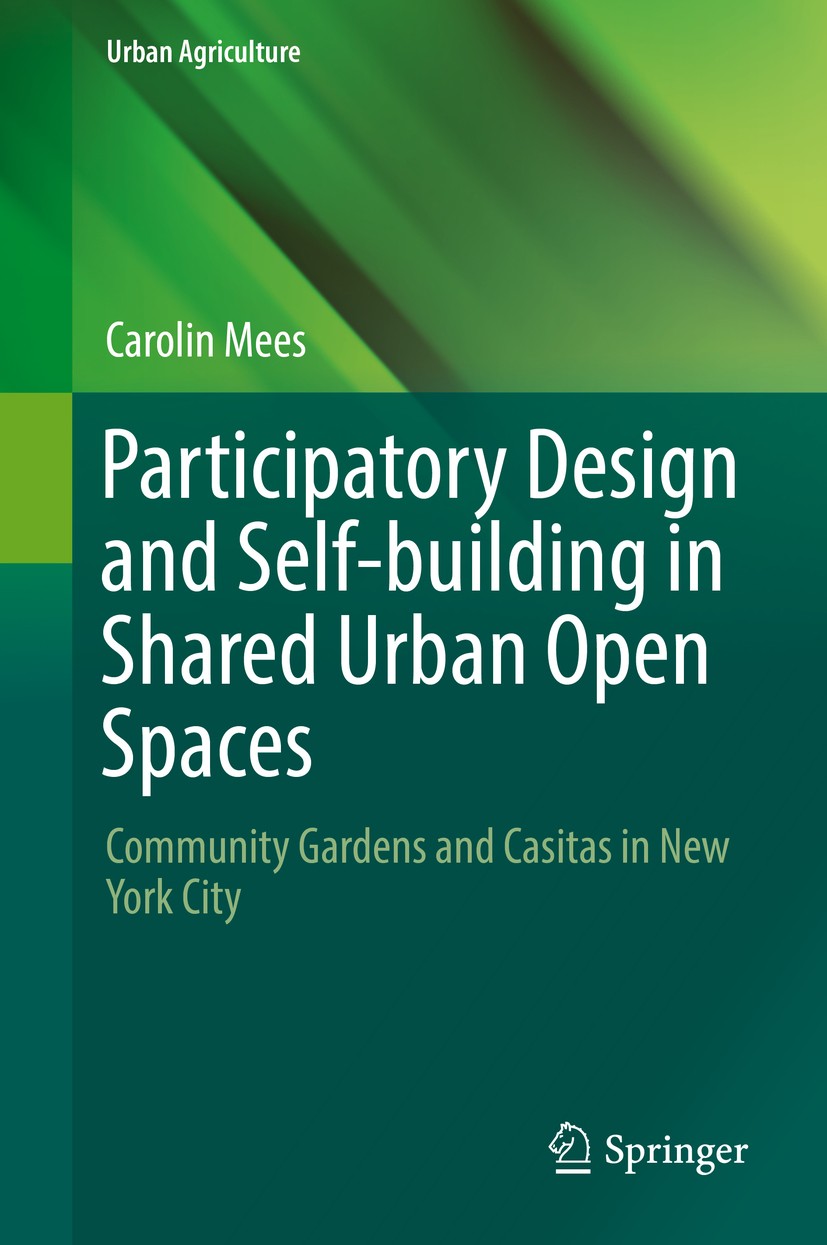 Titlebook: Participatory Design and Self-building in Shared Urban Open Spaces; Community Gardens an Carolin Mees Book 2017 Springer International Publ Titlebook: Participatory Design and Self-building in Shared Urban Open Spaces; Community Gardens an Carolin Mees Book 2017 Springer International Publ
